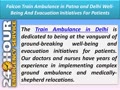 Use Falcon Train Ambulance in Patna and Delhi - Evacuation Initiatives for Patients